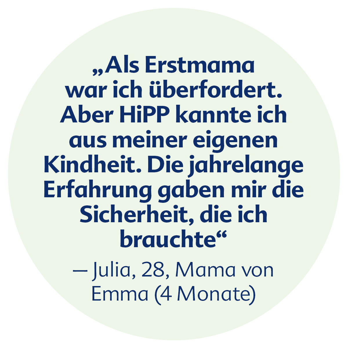 Ein Zitat von Julia, einer 28-jährigen Mutter einer 4 Monate alten Tochter namens Emma, drückt ihre Dankbarkeit für die Marke HiPP und ihre Produkte aus, die ihr Sicherheit geben.